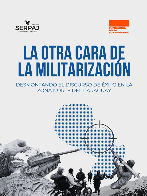 La otra cara de la militarización: desmontando el discurso de éxito en la zona norte del Paraguay